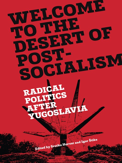 Title details for Welcome to the Desert of Post-Socialism by Srecko Horvat - Available